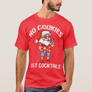 No Cookies Just Cocktails Funny Santa Christmas In T-Shirt