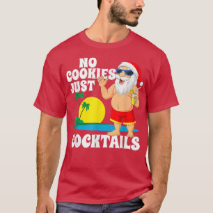 No Cookies Just Cocktails Santa Beach Christmas In T-Shirt