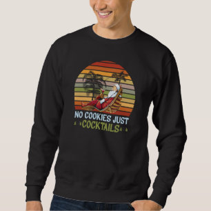 No Cookies Just Cocktails Santa Summer Christmas I Sweatshirt