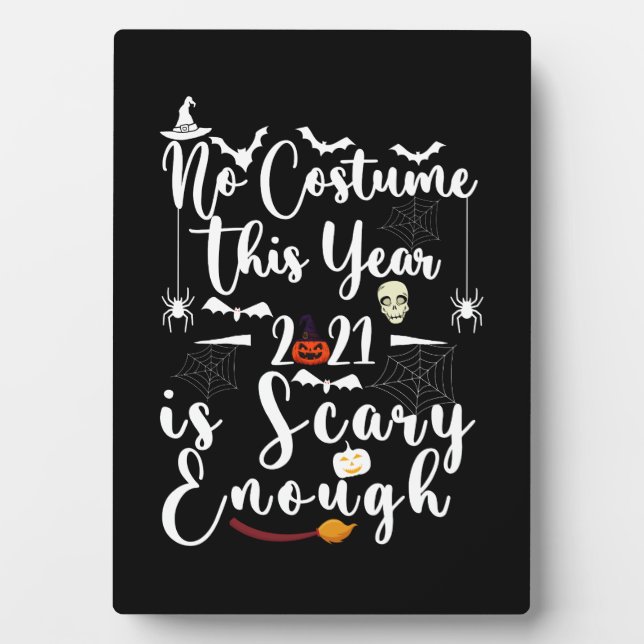 No Costume This Year 2021 Is Scary Enough Plaque (Front)