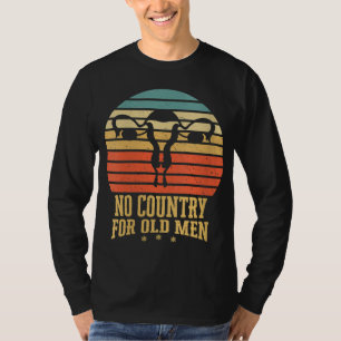 No Country For Old Men Feminist Gift for Women T-Shirt
