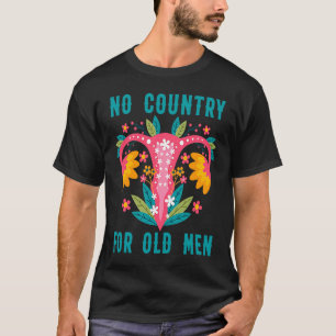 No Country For Old Men Our Uterus Our Choice Femin T-Shirt