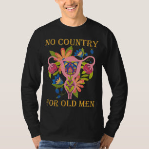 No Country For Old Men Uterus Feminist Women Right T-Shirt