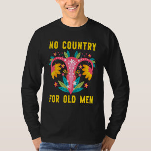 No Country For Old Men Uterus Feminist Women Right T-Shirt