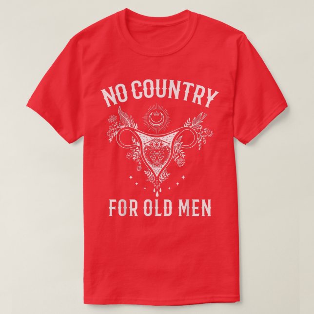 No Country For Old Men Uterus Feminist Women Right T-Shirt (Design Front)