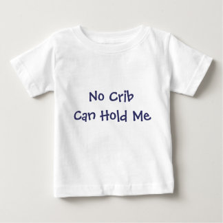 No Crib Can Hold Me Baby T-Shirt