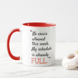 No crisis allowed this week my schedule is already mug