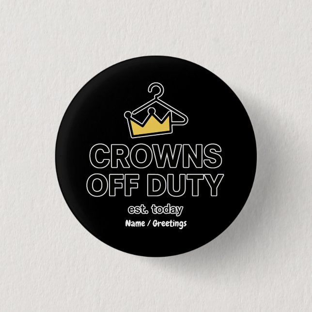 No Crown Needed Crowns Off Duty Graphic Modern  3 Cm Round Badge (Front)