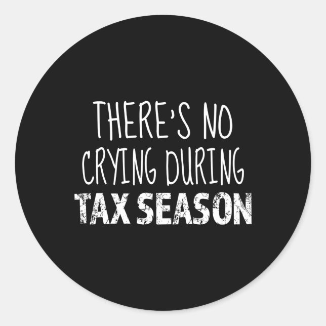 No Crying During Tax Season Accountant Tax Prepare Classic Round Sticker (Front)