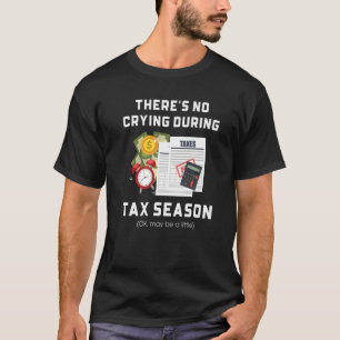 No Crying During Tax Season  Accounting Accountant T-Shirt