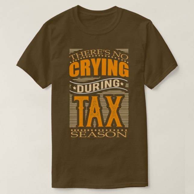 No Crying During Tax Season T-Shirt (Design Front)