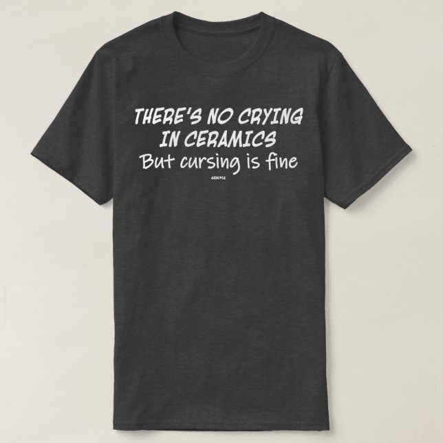 No Crying In Ceramics White Version T-Shirt (Design Front)