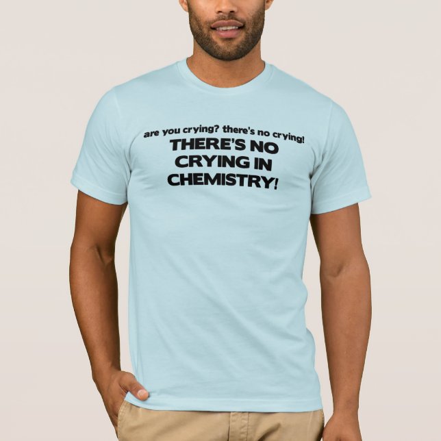 No Crying in Chemistry T-Shirt (Front)