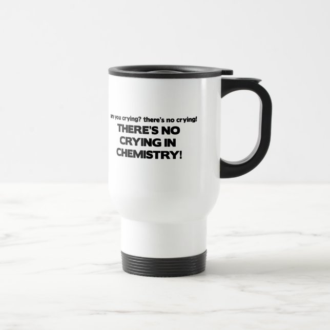 No Crying in Chemistry Travel Mug (Right)