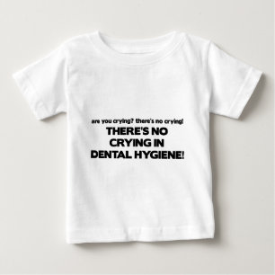 No Crying in Dental Hygiene Baby T-Shirt