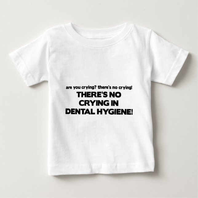 No Crying in Dental Hygiene Baby T-Shirt (Front)