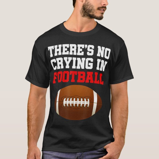 No Crying In Football Cool Football Player Coach F T-Shirt (Front)