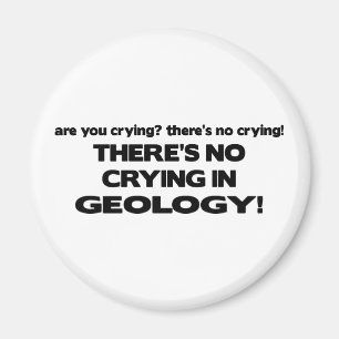 No Crying in Geology Magnet