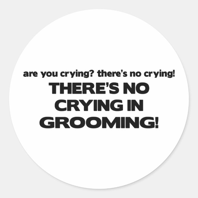 No Crying in Grooming Classic Round Sticker (Front)