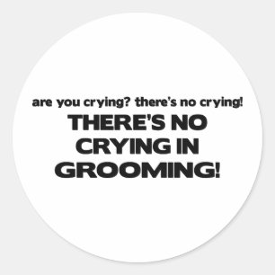 No Crying in Grooming Classic Round Sticker