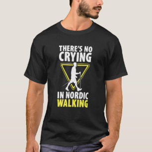 No Crying In Nordic Walking Hiking Cardio Nordic W T-Shirt