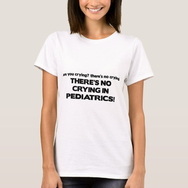 No Crying in Paediatrics T-Shirt (Front)