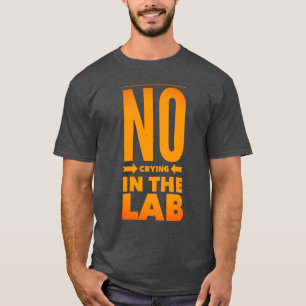 No Crying In The Lab T-shirt