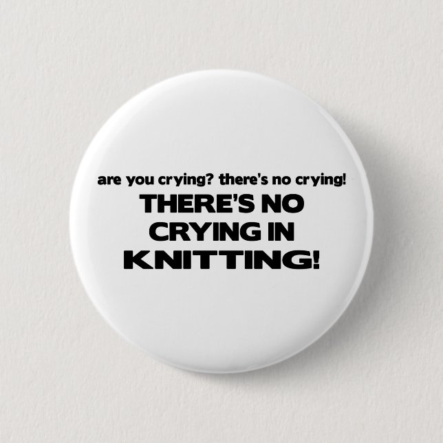 No Crying - Knitting 6 Cm Round Badge (Front)