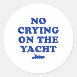 No Crying On The Yacht Funny Cruise Summer Vacatio Classic Round Sticker