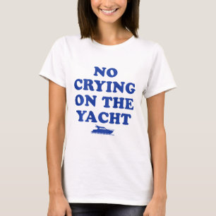 No Crying On The Yacht Funny Cruise Summer Vacatio T-Shirt