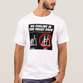 No Curling in the Squat Rack T-Shirt