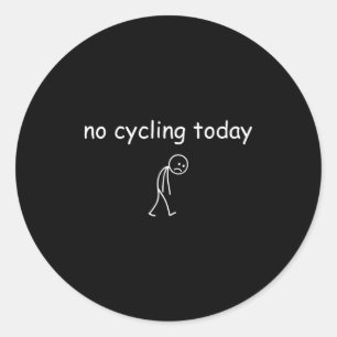 No Cycling Today, Funny Sad Cyclist For Cycling Lo Classic Round Sticker