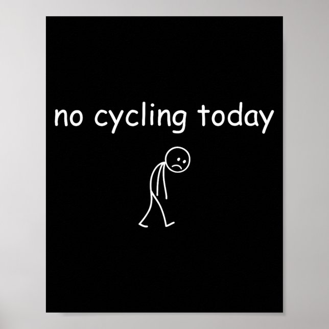No Cycling Today, Funny Sad Cyclist For Cycling Lo Poster (Front)