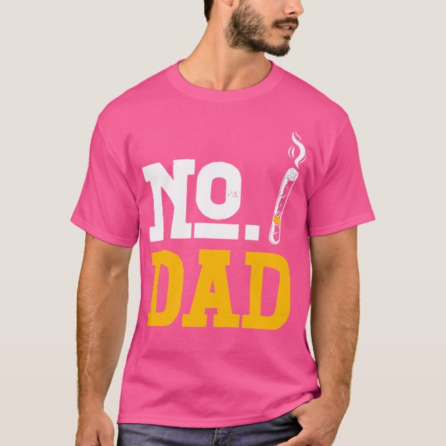 No Dad Alcohol Liquor Drinking Sober Cigarettes As T-Shirt (Front)