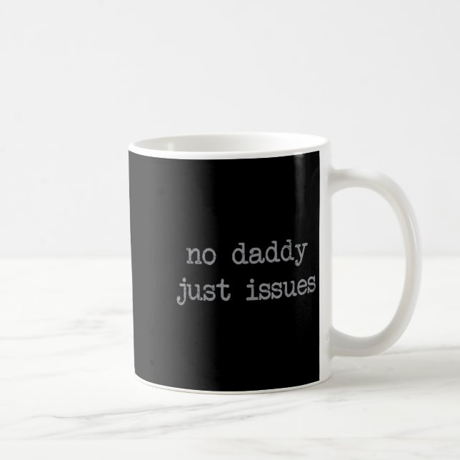 No Daddy Just Issues Funny Father Quote Dad Joke  Coffee Mug (Right)
