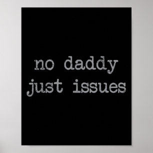No Daddy Just Issues Funny Father Quote Dad Joke  Poster
