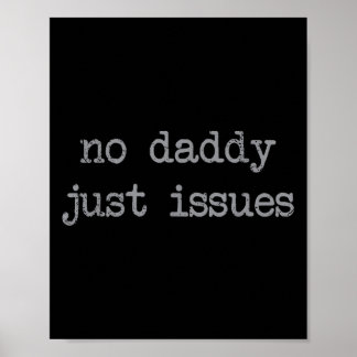 No Daddy Just Issues Funny Father Quote Dad Joke Poster