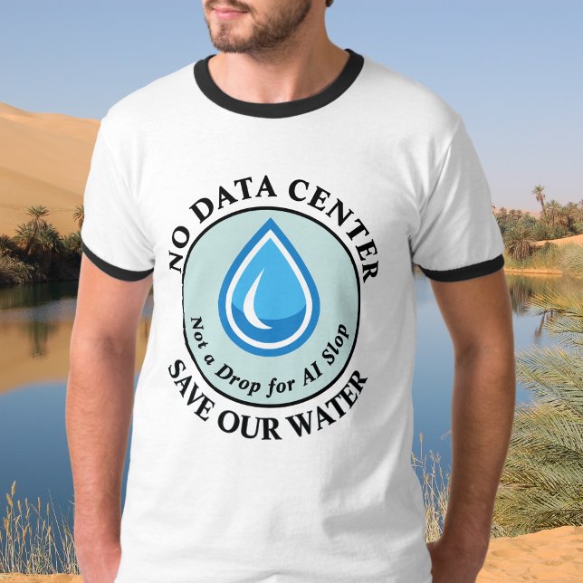 NO DATA CENTER SAVE OUR WATER Not a Drop for AI T-Shirt (Creator Uploaded)