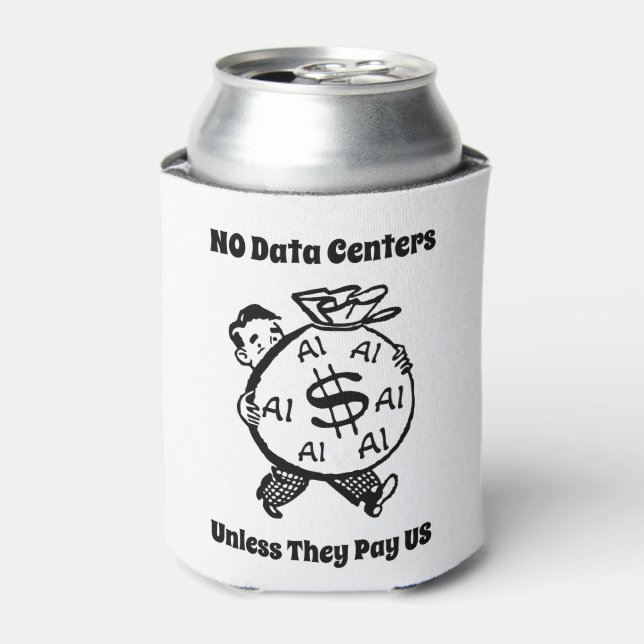 No Data Centres Unless They Pay Us Can Cooler (Can Front)