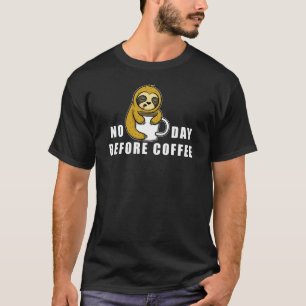 No Day Before Coffee T-Shirt