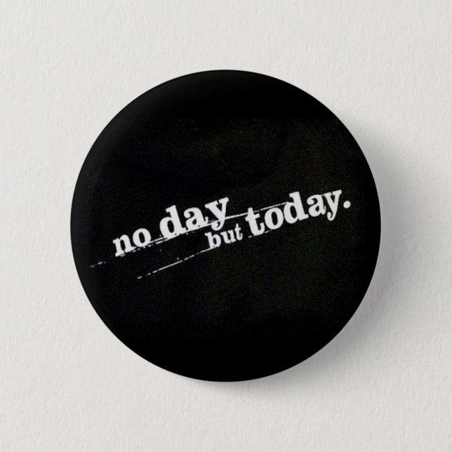 No Day But Today 6 Cm Round Badge (Front)