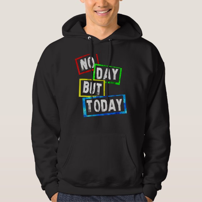 No Day But Today Hoodie (Front)