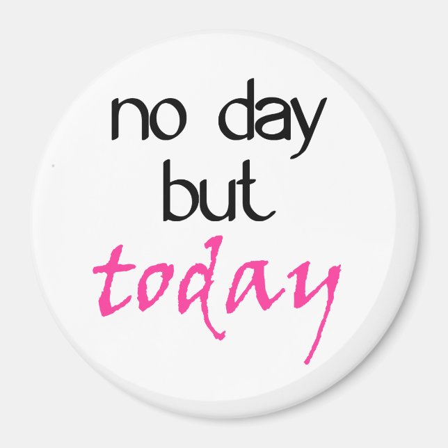 No Day But Today Magnet (Front)