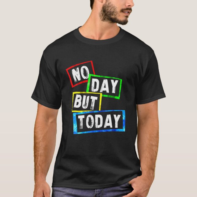 No Day But Today T-Shirt (Front)