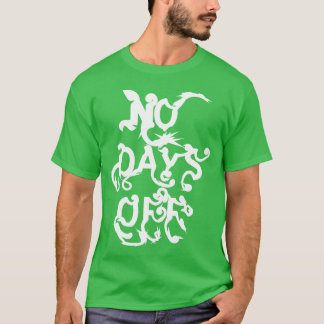 No days off gift T-Shirt