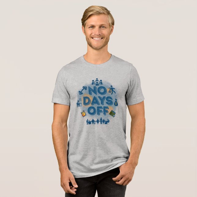 No Days Off Motivational Hustle Tri-Blend Shirt (Front Full)