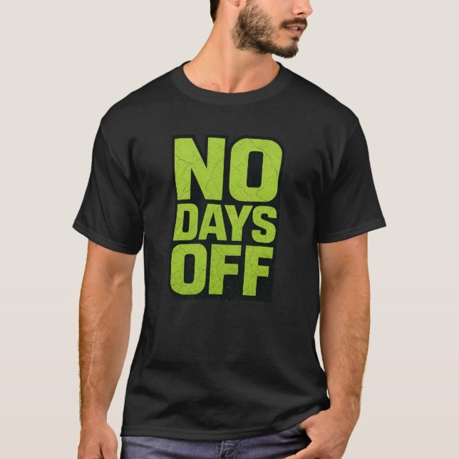 No Days Off Motivational Quote – Fitness Gym Grind T-Shirt (Front)