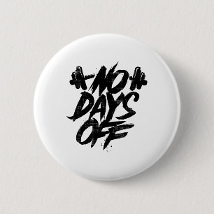 No Days Off Motivational Quote Gym Funny Tee Weigh 6 Cm Round Badge