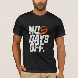 No days off motivational  T-Shirt