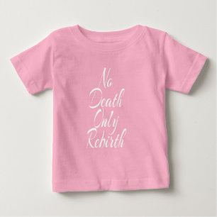 No Death Only Rebirth BABY FINE JERSEY T SHIRT
